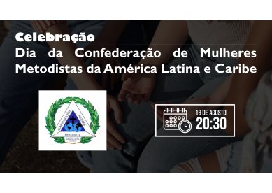 Celebração: Dia da Confederação de Mulheres Metodistas da América Latina e Caribe
