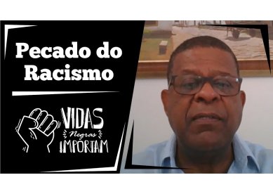 O Pecado do Racismo | Vidas Negras Importam