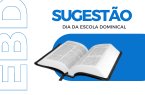 Sugestes para o Dia da Escola Dominical