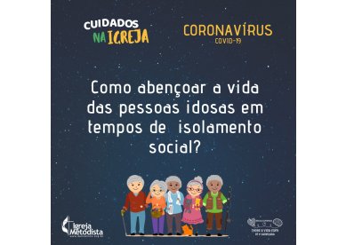 Como abenoar a vida das pessoas idosas em tempos de isolamento social