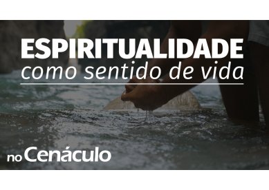 Live no Cenculo: Espiritualidade como sentido de vida