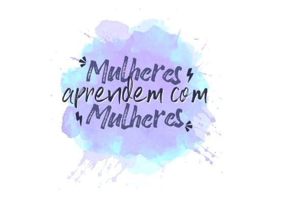 Mulheres aprendem com mulheres