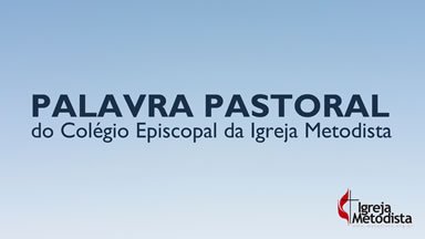 Palavra pastoral do Colgio Episcopal da Igreja Metodista