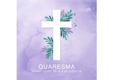 Quaresma: viver com f e sabedoria