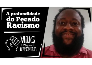 A profundidade do pecado do racismo