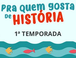 Pra quem gosta de histria - PRIMEIRA TEMPORADA